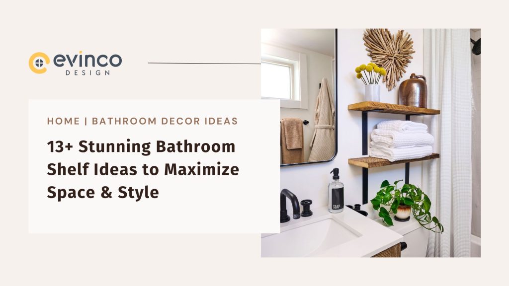 13+ Stunning Bathroom Shelf Ideas to Maximize Space & Style - Evinco Design
