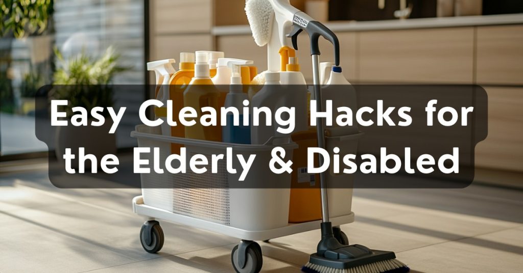 Cleaning Hacks for the Elderly and Disabled
