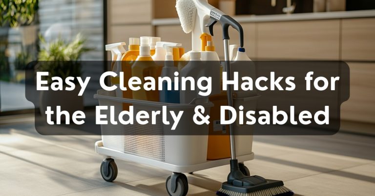 Cleaning Hacks for the Elderly and Disabled
